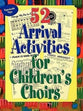 52 Arrival Activites For Children's Choirs