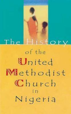 The History of the United Methodist Church in Nigeria