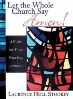 Let the Whole Church Say Amen!: A Guide For Those Who Pray in Public