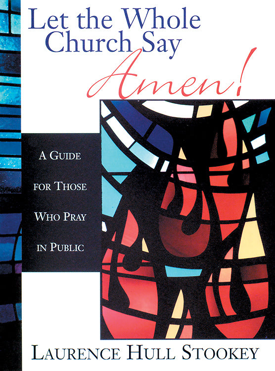 Let the Whole Church Say Amen!: A Guide For Those Who Pray in Public