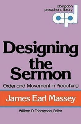 Designing the Sermon (Abingdon Preacher's Library Series)