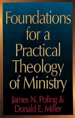 Foundations For a Practical Theology of Ministry