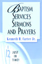 Baptism Services, Sermons and Prayers (Just In Time Series)