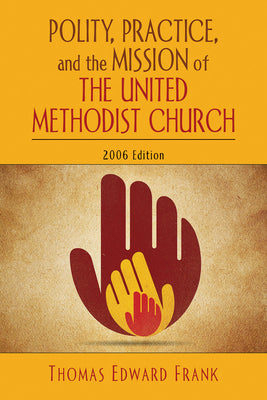 Polity, Practice, and the Mission of the United Methodist Church (2006 Edition)