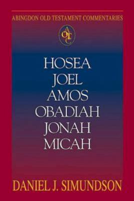 Hosea, Joel, Amos, Obadiah, Jonah, Micah (Abingdon Old Testament Commentaries Series)