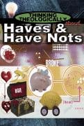 Haves and Have Nots (Student Book) (Thinking Theologically About Series)