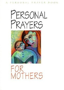 Personal Prayers For Mothers (Personal Prayer Book Series)