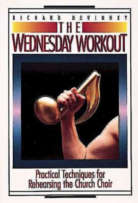 The Wednesday Workout: Practical Techniques For Rehearsing the Church Choir