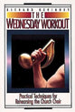 The Wednesday Workout: Practical Techniques For Rehearsing the Church Choir