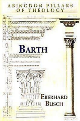 Barth (Abingdon Pillars Of Theology Series)