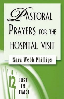 Pastoral Prayers For the Hospital Visit (Just In Time Series)