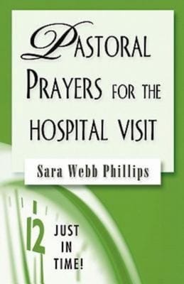 Pastoral Prayers For the Hospital Visit (Just In Time Series)