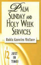 Palm Sunday and Holy Week Services (Just In Time Series)