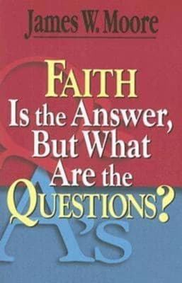 Faith is the Answer, But What Are the Questions?