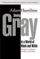Seeing Gray in a World of Black and White