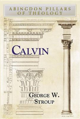 Calvin (Abingdon Pillars Of Theology Series)