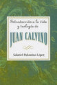 Introduccin a La Vida Y Teologia De Juan Calvino (Spanish)