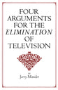 Four Arguments For the Elimination of Television