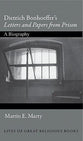 Dietrich Bonhoeffer's "Letters and Papers From Prison": A Biography