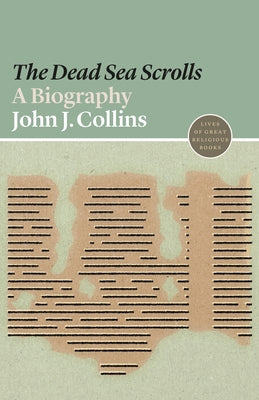 Dead Sea Scrolls, The: A Biography (#13 in Lives Of Great Religious Books Series)