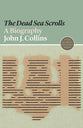 Dead Sea Scrolls, The: A Biography (#13 in Lives Of Great Religious Books Series)