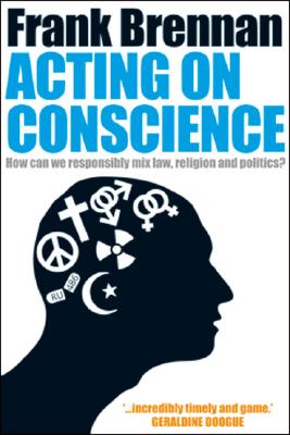 Acting on Conscience: When Personal Beliefs & Public Life Collide