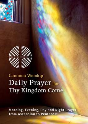 Common Worship Daily Prayer For Thy Kingdom Come: Morning, Evening, Day and Night Prayer From Ascension and Pentecost (10 Pack)