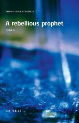 Rebellious Prophet, A: Jonah (Emmaus Bible Resources Series)