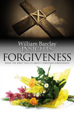 Forgiveness (William Barclay Insights Series)