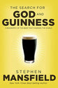The Search For God and Guinness: A Biography of the Beer That Changed the World