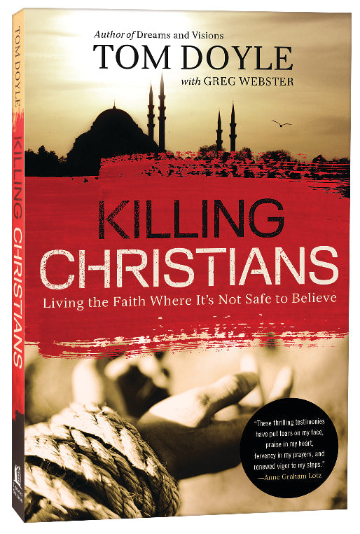 Killing Christians: Living the Faith Where It's Not Safe to Believe