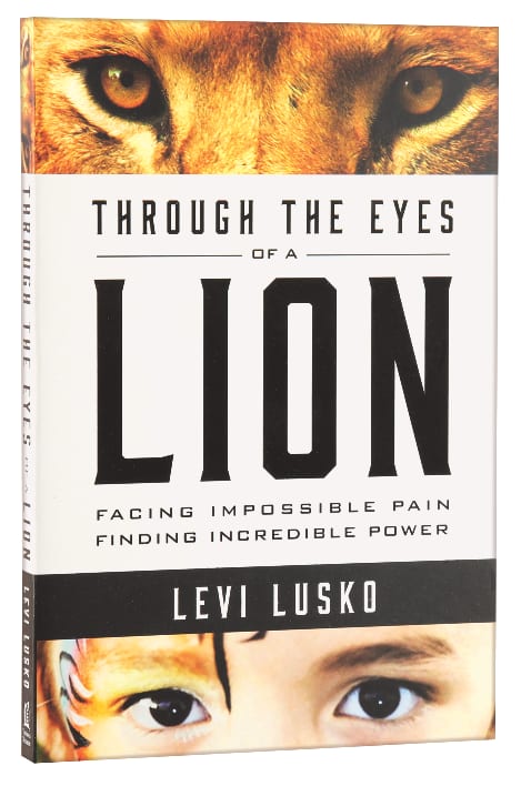 Through the Eyes of a Lion: Facing Impossible Pain, Finding Incredible Power