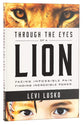 Through the Eyes of a Lion: Facing Impossible Pain, Finding Incredible Power