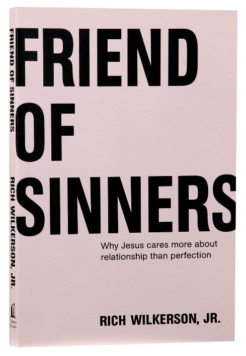 Friend of Sinners: Why Jesus Cares More About Relationship Than Perfection