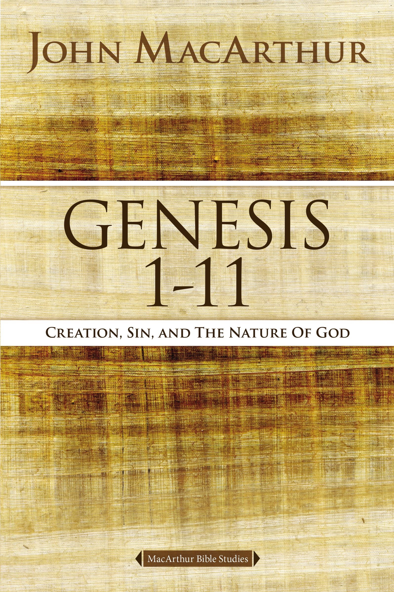 Genesis 1-11: Creation, Sin, and the Nature of God (#01 in Macarthur Bible Study Series)