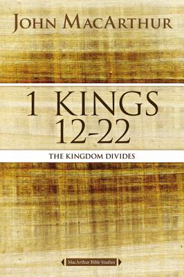 1 Kings 12 to 22: The Kingdom That Divides (Macarthur Bible Study Series)