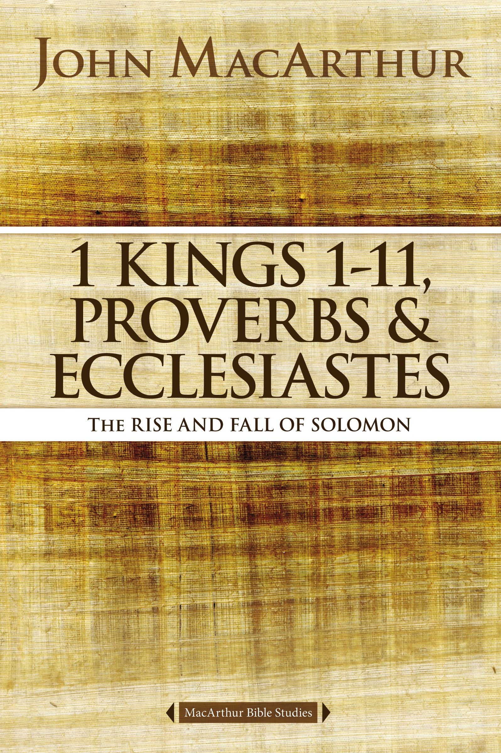1 Kings 1-11, Proverbs & Ecclesiastes: The Rise and Fall of Solomon (Macarthur Bible Study Series)