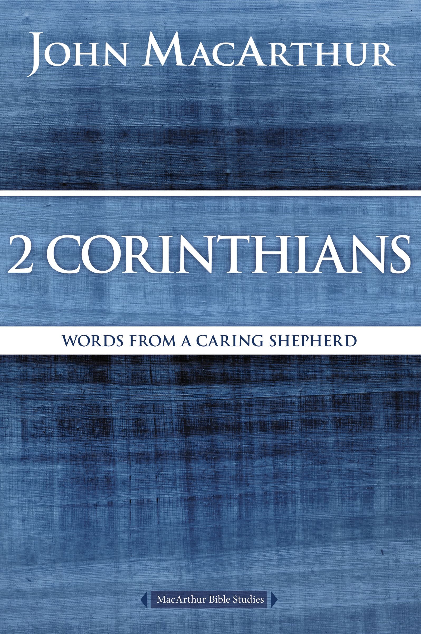 2 Corinthians: Words From a Caring Shepherd (Macarthur Bible Study Series)