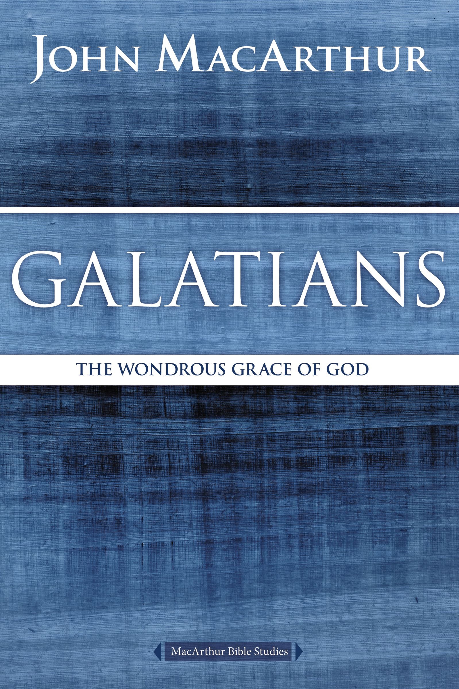 Galatians: The Wondrous Grace of God (Macarthur Bible Study Series)