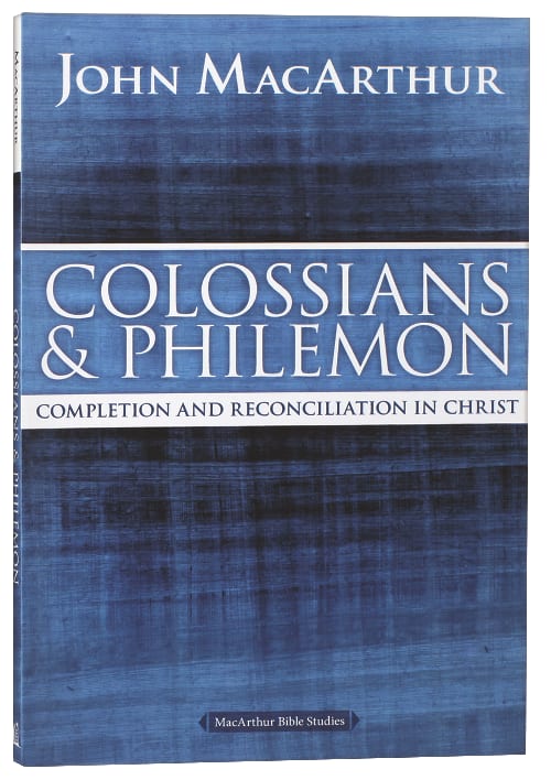 Colossians & Philemon: Completion and Reconciliation in Christ (Macarthur Bible Study Series)