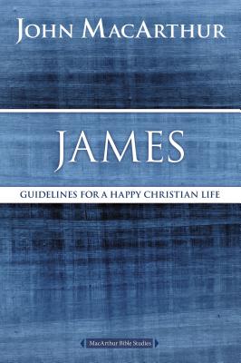 James: Guidelines For a Happy Christian Life (Macarthur Bible Study Series)