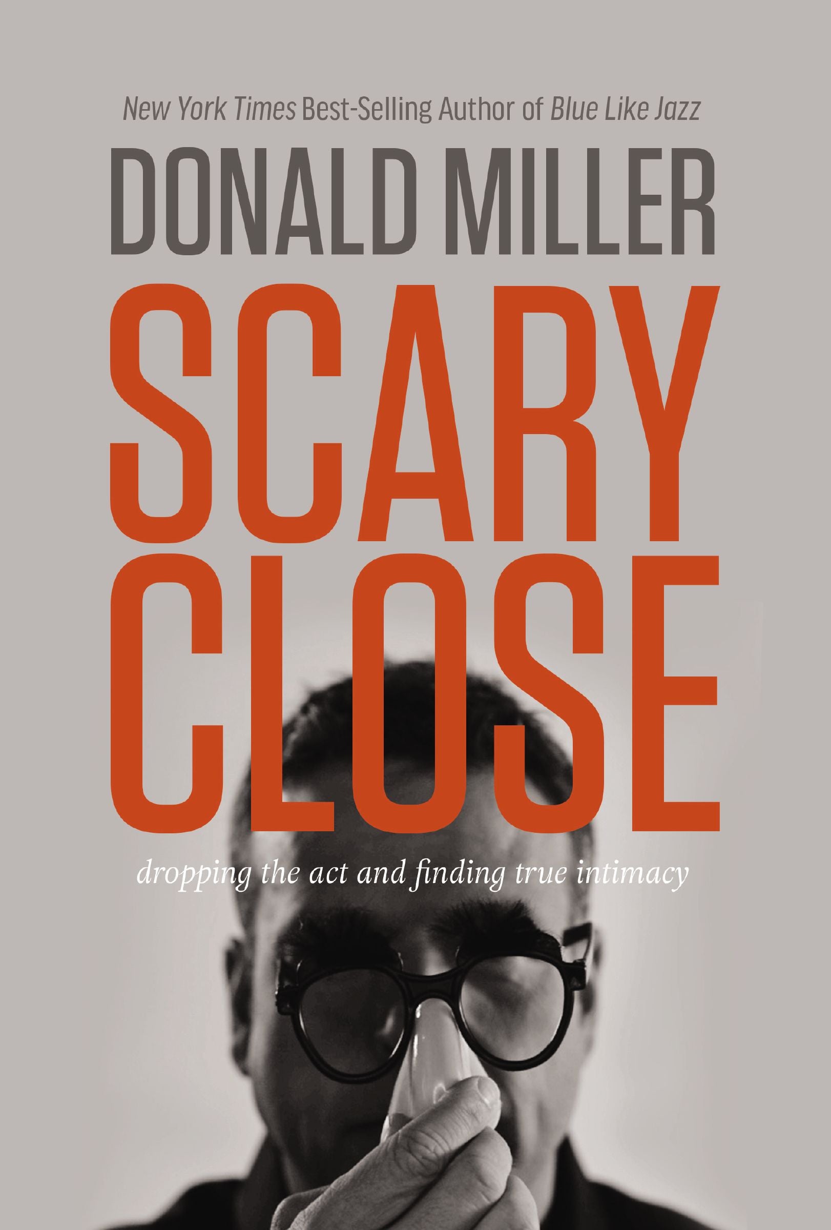 Scary Close: Dropping the Act and Finding Intimacy