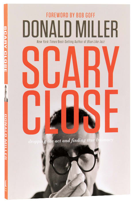 Scary Close: Dropping the Act and Finding Intimacy