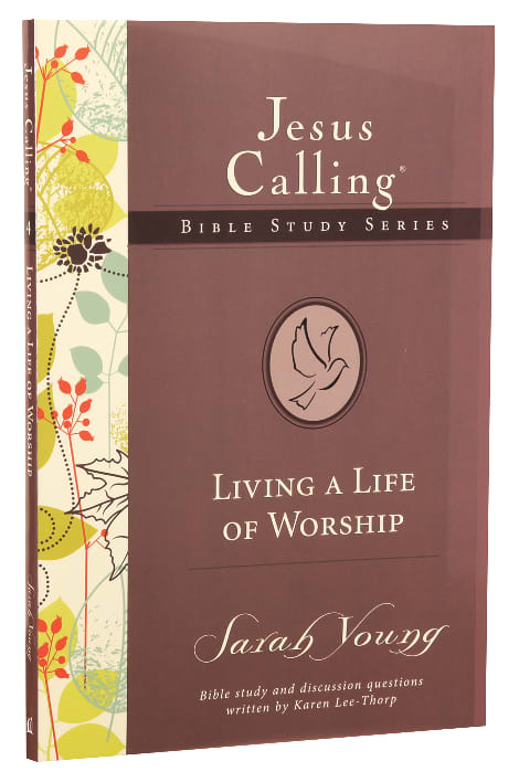 Living a Life of Worship (#04 in Jesus Calling Bible Study Series)