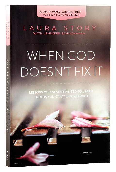 When God Doesn't Fix It: Lessons You Never Wanted to Learn, Truths You Can't Live Without