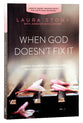 When God Doesn't Fix It: Lessons You Never Wanted to Learn, Truths You Can't Live Without