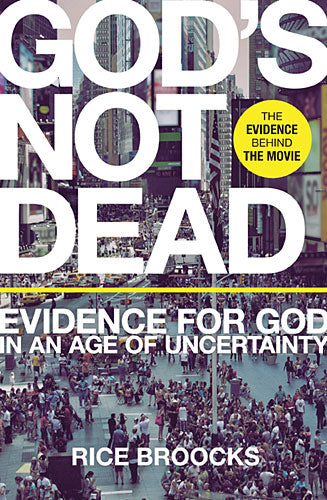 God's Not Dead: Evidence For God in An Age of Uncertainty