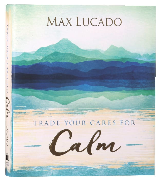 Trade Your Cares For Calm: God's Promise of Perfect Peace