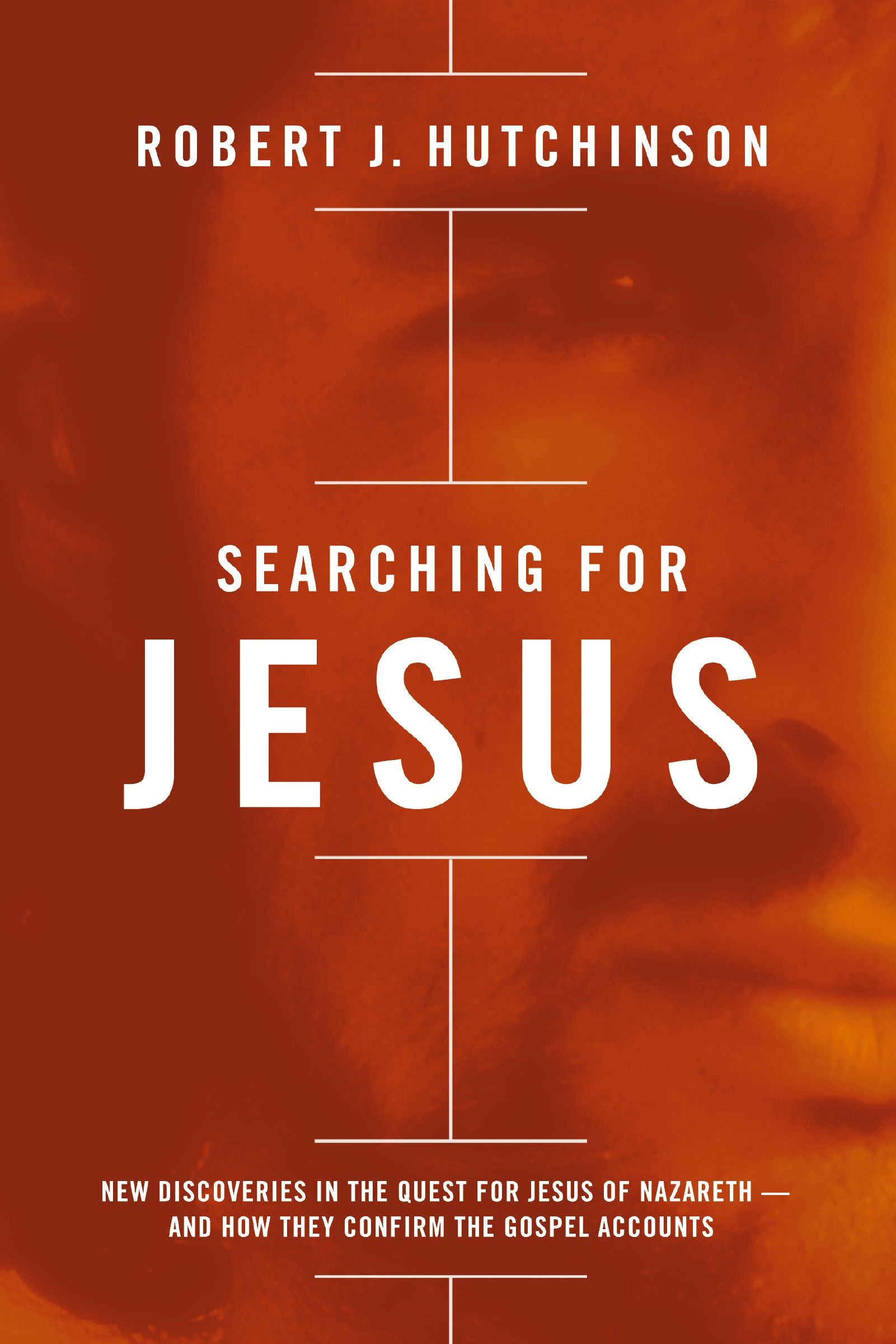 Searching For Jesus: New Discoveries in the Quest For Jesus of Nazareth and How They Confirm the Gospel Accounts