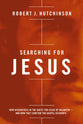 Searching For Jesus: New Discoveries in the Quest For Jesus of Nazareth and How They Confirm the Gospel Accounts